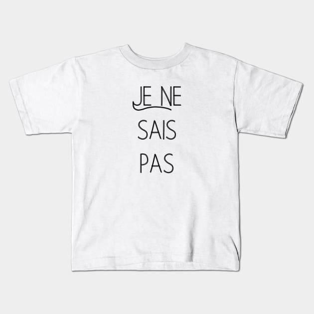 Je ne sais pas I don't know French quote Kids T-Shirt by From Mars